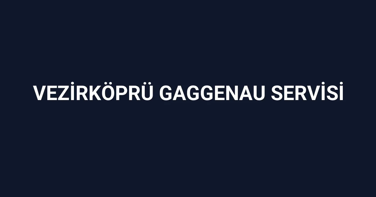 Vezirköprü Gaggenau Servisi